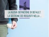 Immagine di La nuova definizione di default: la gestione dei requisiti nella relazione con la clientela 