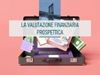 Visualizza i dettagli per La valutazione finanziaria prospettica Immagine di La valutazione finanziaria prospettica
