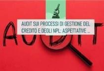 Immagine di Audit sui processi di gestione del credito: le attese della vigilanza e gli approcci metodologici